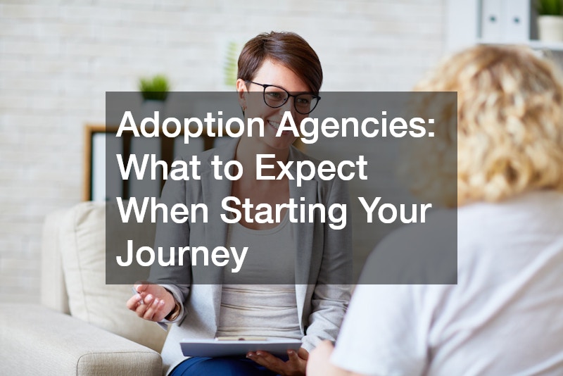 Adoption Agencies  What to Expect When Starting Your Journey