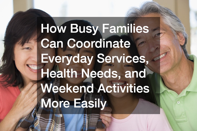 How Busy Families Can Coordinate Everyday Services, Health Needs, and Weekend Activities More Easily