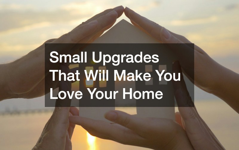 Small Upgrades That Will Make You Love Your Home